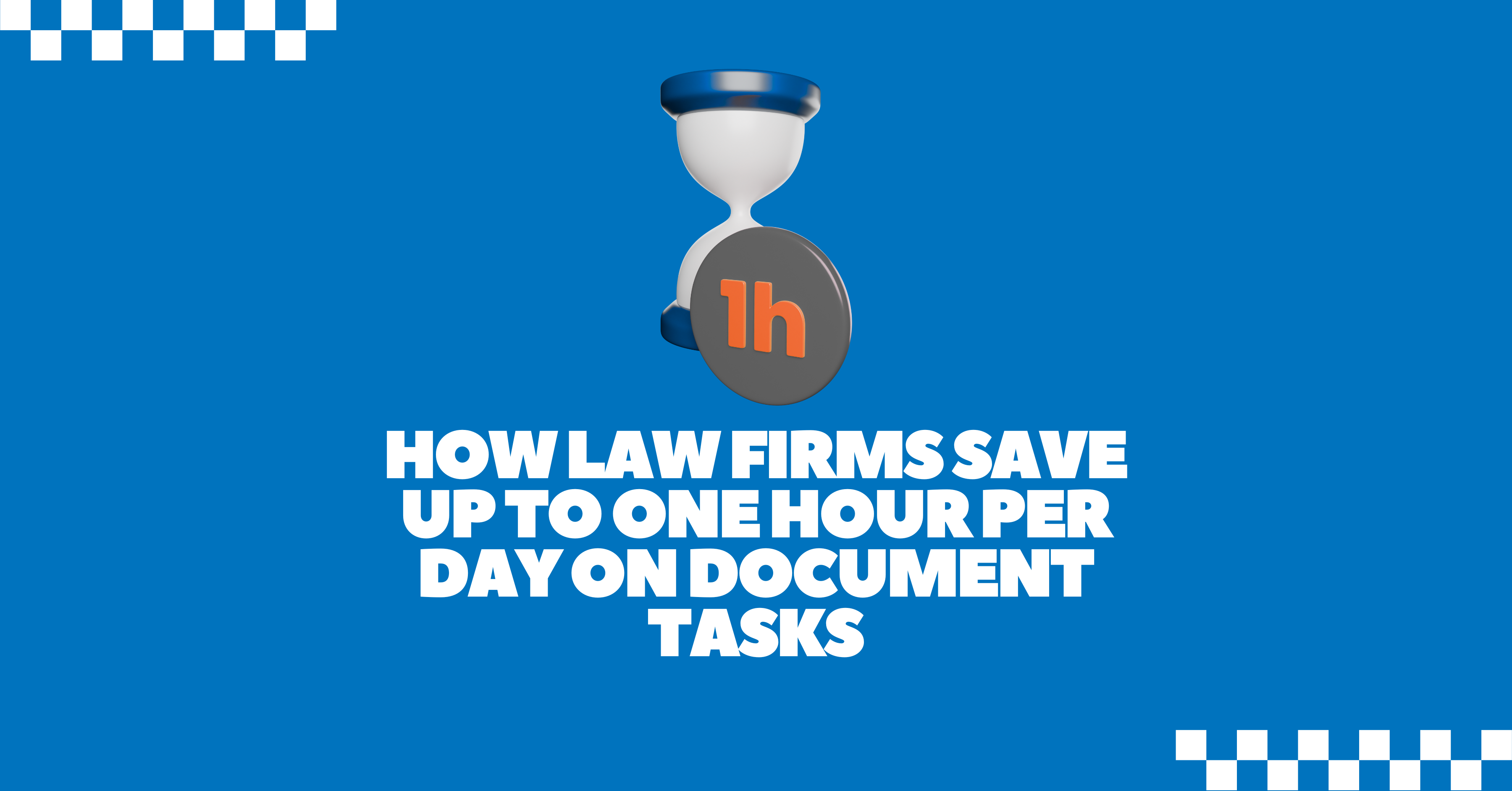 How Law Firms Save Up to One Hour Per Day on Document Tasks