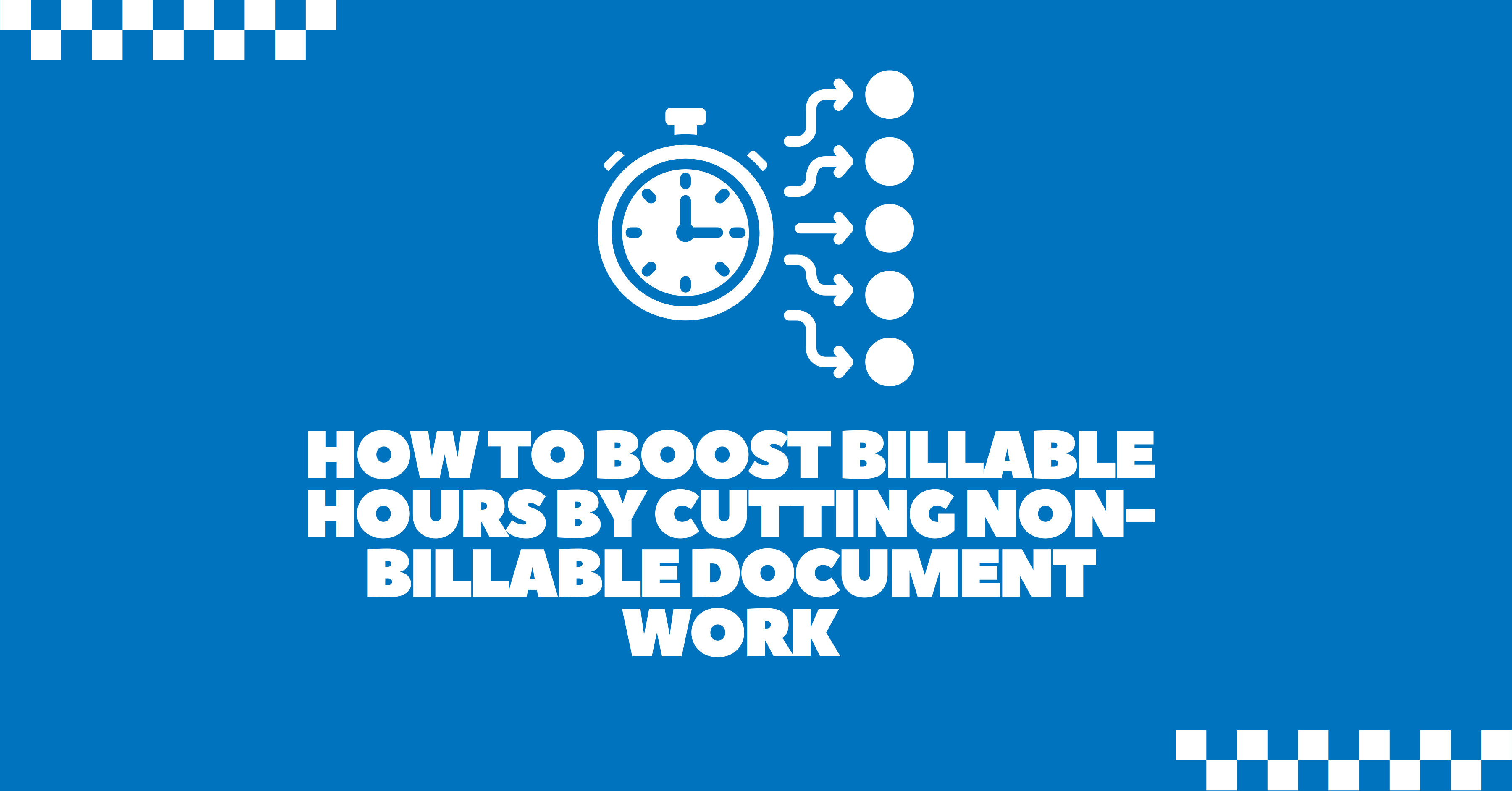 How to Boost Billable Hours by Cutting Non-Billable Document Work